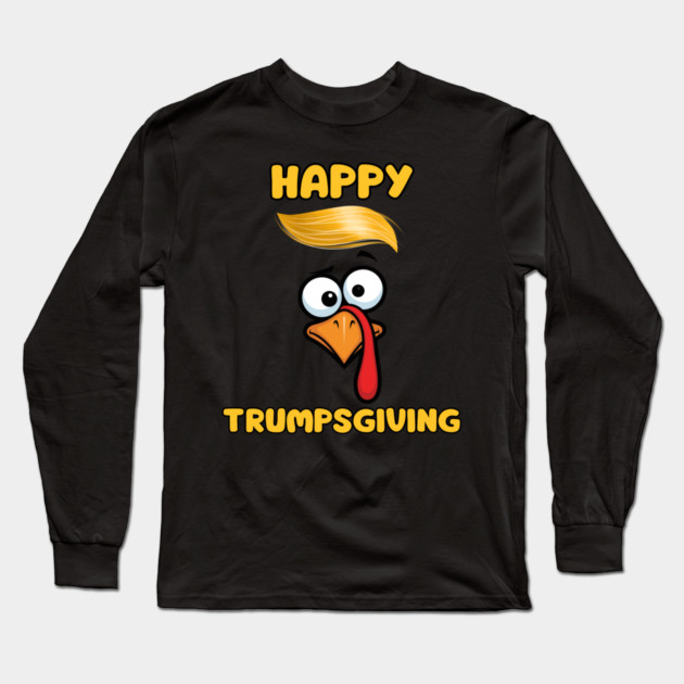 Funny Trumpsgiving Turkey Thanksgiving Humor Long Sleeve T-Shirt by Creatifly Graphic Tees