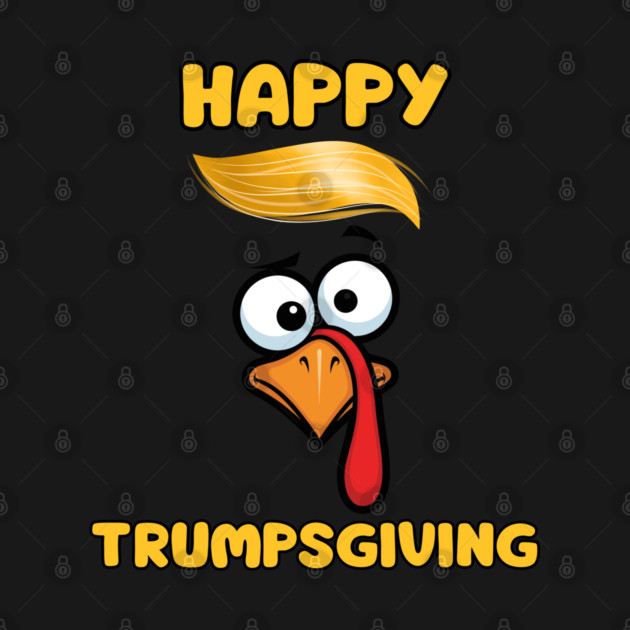 Funny Trumpsgiving Turkey Thanksgiving Humor by Creatifly Graphic Tees