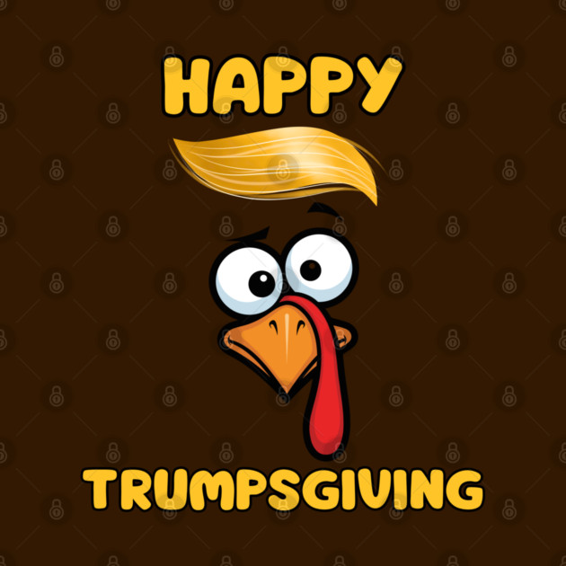 Funny Trumpsgiving Turkey Thanksgiving Humor by Creatifly Graphic Tees
