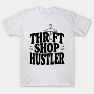 Thrift Shop Hustler T-Shirt