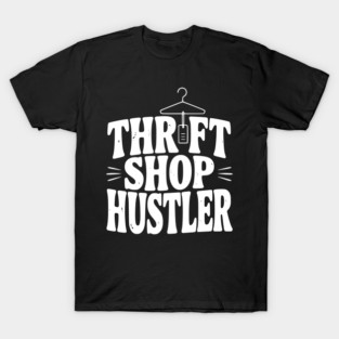 Thrift Shop Hustler T-Shirt