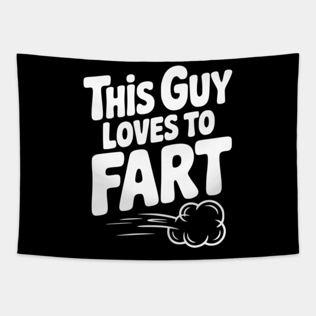 This Guy Loves to Fart Tapestry by Frank Ring