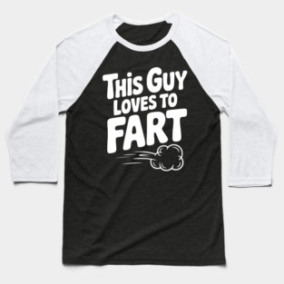 This Guy Loves to Fart Baseball T-Shirt