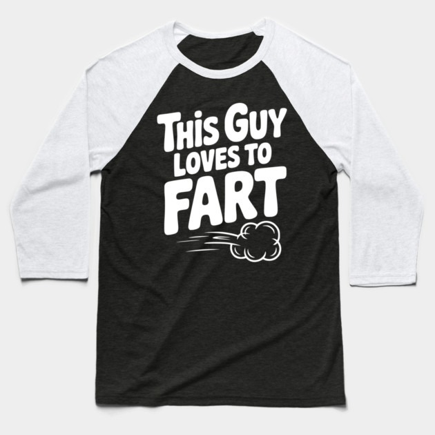 This Guy Loves to Fart Baseball T-Shirt by Frank Ring