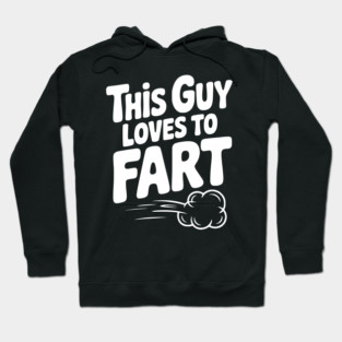 This Guy Loves to Fart Hoodie