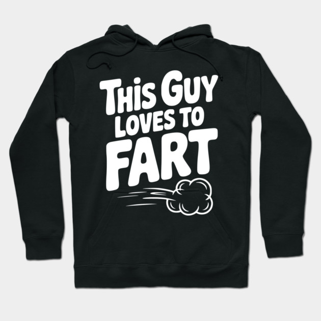 This Guy Loves to Fart Hoodie by Frank Ring