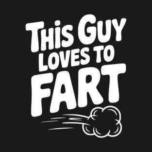 This Guy Loves to Fart T-Shirt