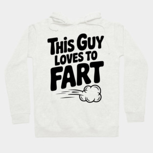 This Guy Loves to Fart Hoodie