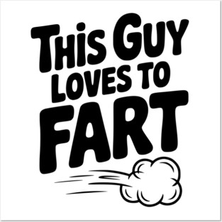 This Guy Loves to Fart Posters and Art