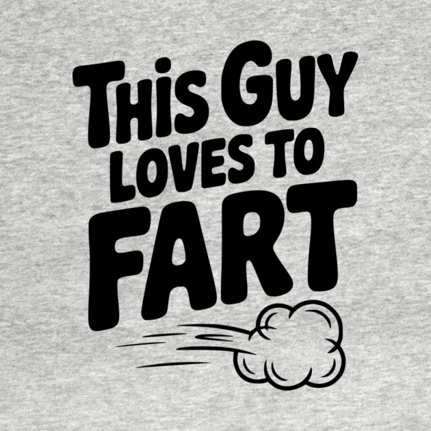 This Guy Loves to Fart by Frank Ring