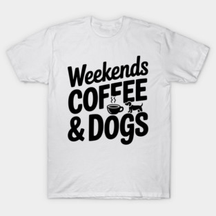 Weekends Coffee & Coffee T-Shirt