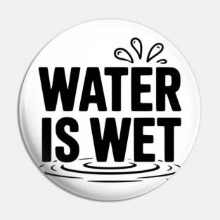 Water is Wet Pin