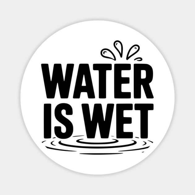 Water is Wet Magnet by Frank Ring