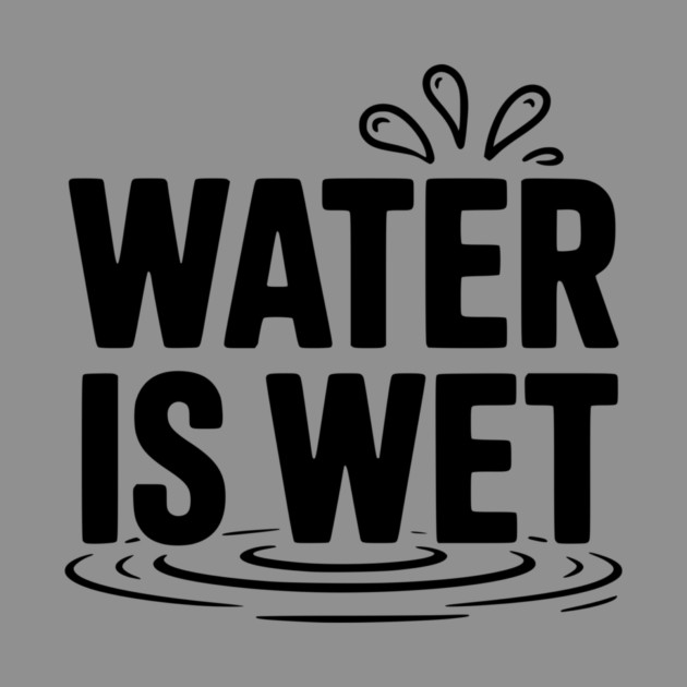 Water is Wet by Frank Ring