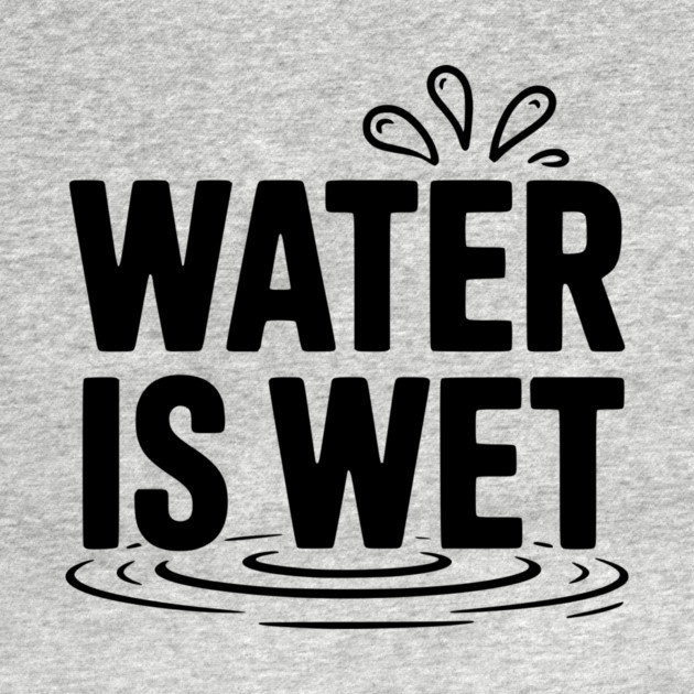Water is Wet by Frank Ring