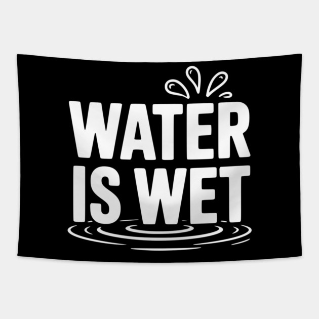 Water is Wet Tapestry by Frank Ring