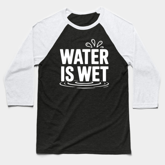 Water is Wet Baseball T-Shirt by Frank Ring