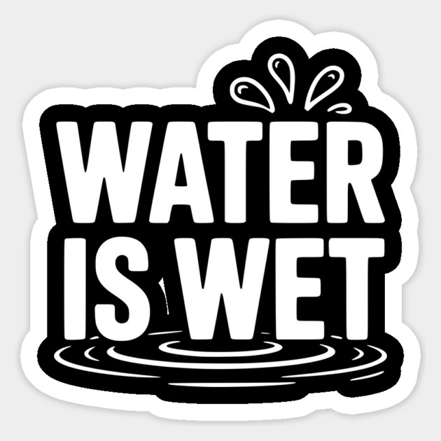 Water is Wet Sticker by Frank Ring