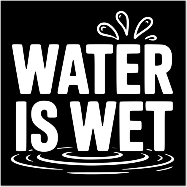 Water is Wet Wall Art by Frank Ring