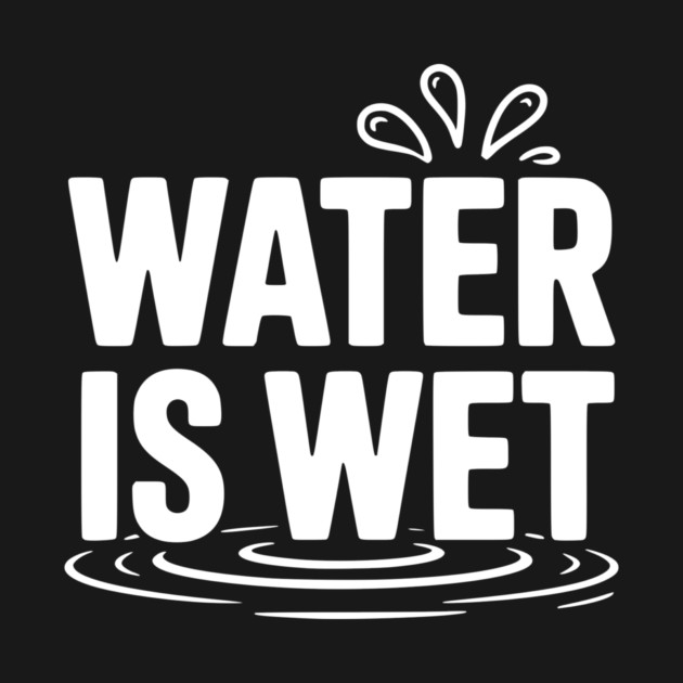 Water is Wet by Frank Ring