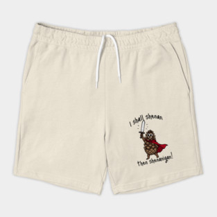 Because Pine Cones Deserve to Shenan Then Shenigan Too! Shorts