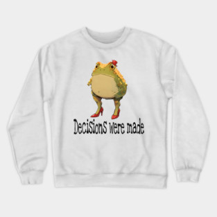 Cute little toad wearing red high-heel shoes and top hat "Decisions were made" Crewneck Sweatshirt