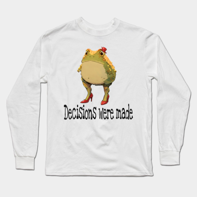 Cute little toad wearing red high-heel shoes and top hat "Decisions were made" Long Sleeve T-Shirt by Luxinda