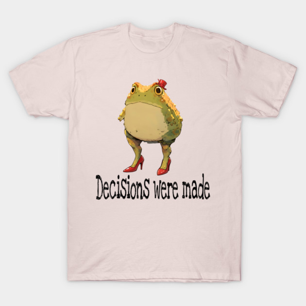 Cute little toad wearing red high-heel shoes and top hat "Decisions were made" T-Shirt by Luxinda