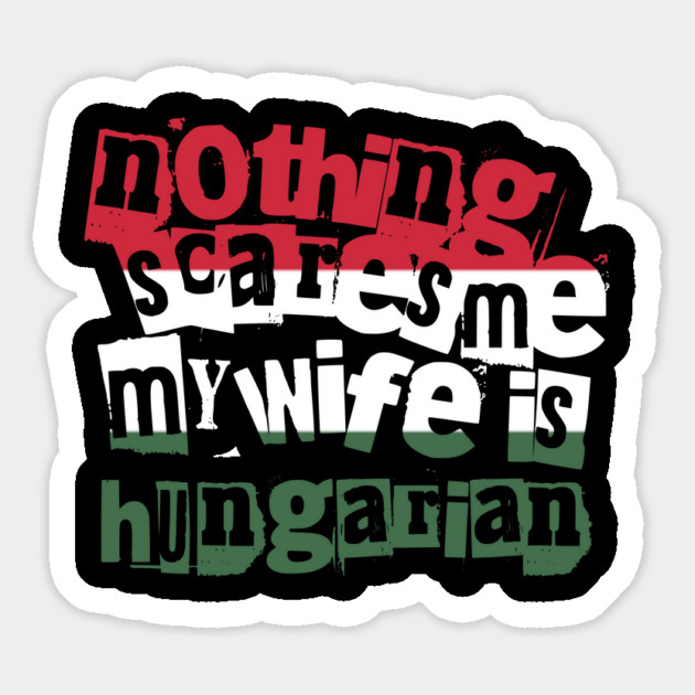 Funny Hungary Nothing Scares Me My Wife Is Hungarian Magnet by Yesteeyear