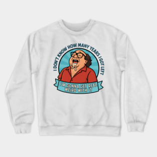 I'm gonna get real weird with it Crewneck Sweatshirt