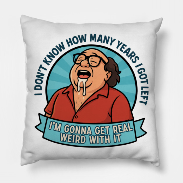 I'm gonna get real weird with it Pillow by DankyDevito