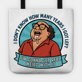 I'm gonna get real weird with it Tote