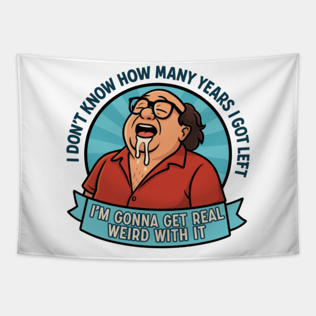 I'm gonna get real weird with it Tapestry by DankyDevito