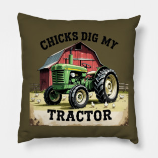 Chicks Dig My Tractor Pillow