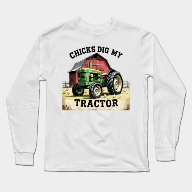 Chicks Dig My Tractor Long Sleeve T-Shirt by faithfamilyhomedesigns