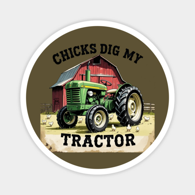 Chicks Dig My Tractor Magnet by faithfamilyhomedesigns