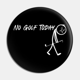 Funny Golf Lover No Golf Today Pin