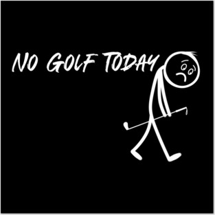 Funny Golf Lover No Golf Today Posters and Art