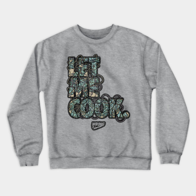 Let Me Cook Crewneck Sweatshirt by Wrongteeshirt