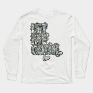 Let Me Cook Long Sleeve T-Shirt