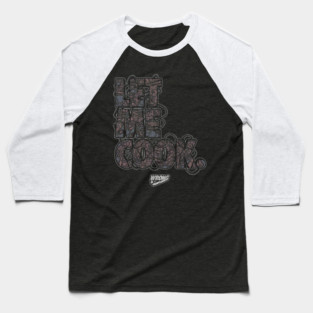 LET ME COOK Baseball T-Shirt
