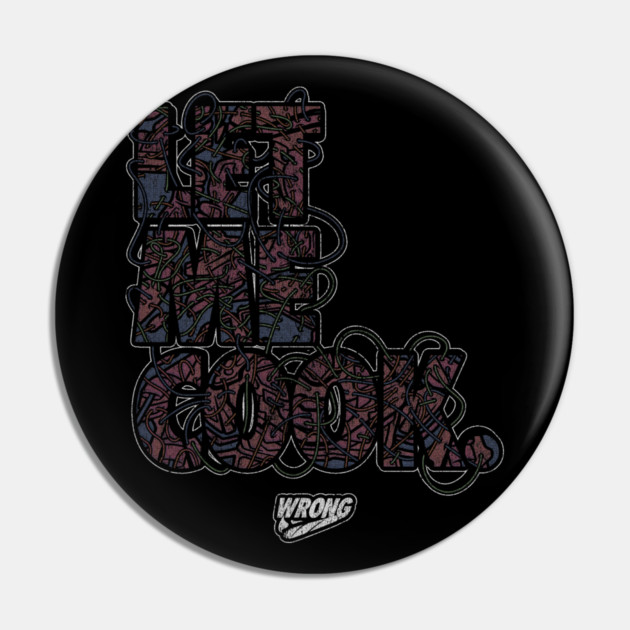 LET ME COOK Pin by Wrongteeshirt