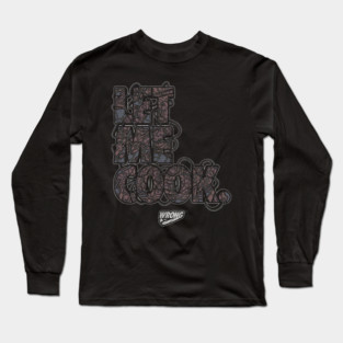 LET ME COOK Long Sleeve T-Shirt