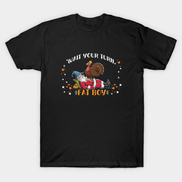 Wait Your Turn Fat Boy, Funny Turkey vs Santa Christmas Thanksgiving T-Shirt by Db Printed