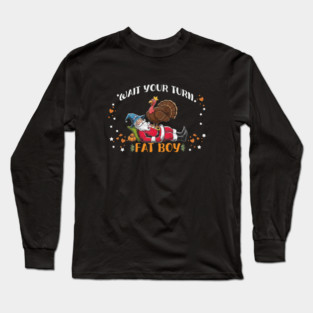 Wait Your Turn Fat Boy, Funny Turkey vs Santa Christmas Thanksgiving Long Sleeve T-Shirt