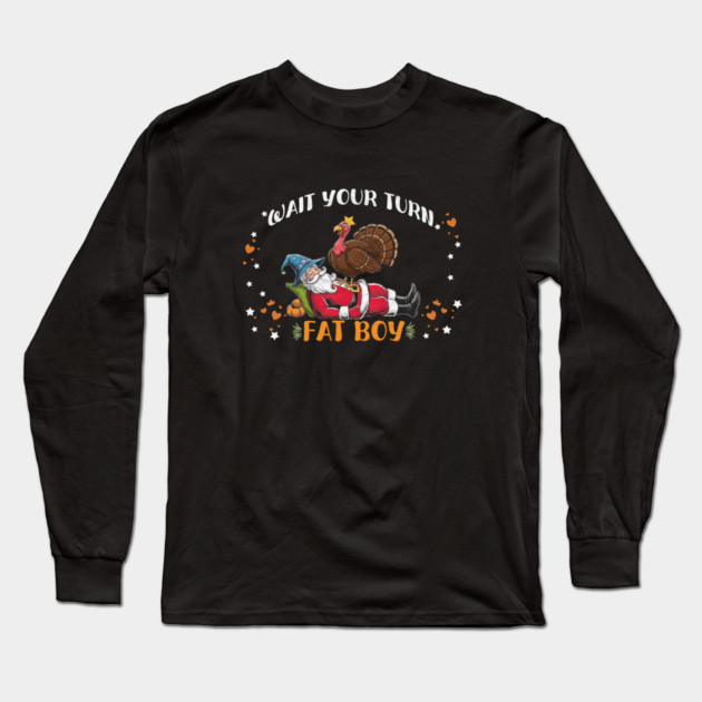 Wait Your Turn Fat Boy, Funny Turkey vs Santa Christmas Thanksgiving Long Sleeve T-Shirt by Db Printed
