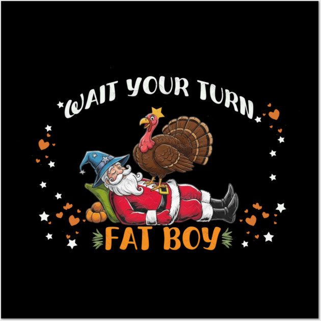 Wait Your Turn Fat Boy, Funny Turkey vs Santa Christmas Thanksgiving Wall Art by Db Printed