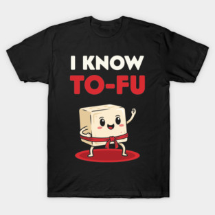 I know To-Fu T-Shirt