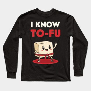 I know To-Fu Long Sleeve T-Shirt