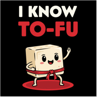 I know To-Fu Posters and Art